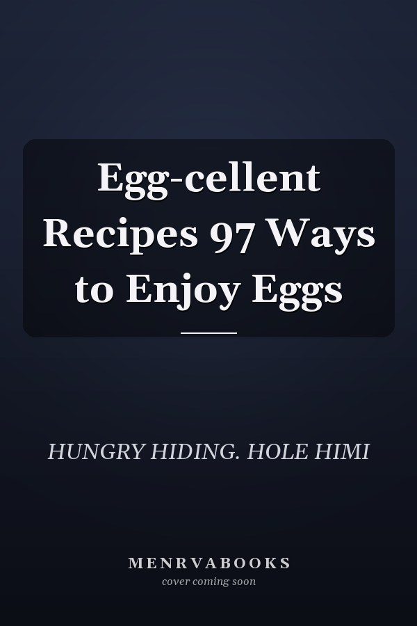 Egg-cellent Recipes 97 Ways to Enjoy Eggs