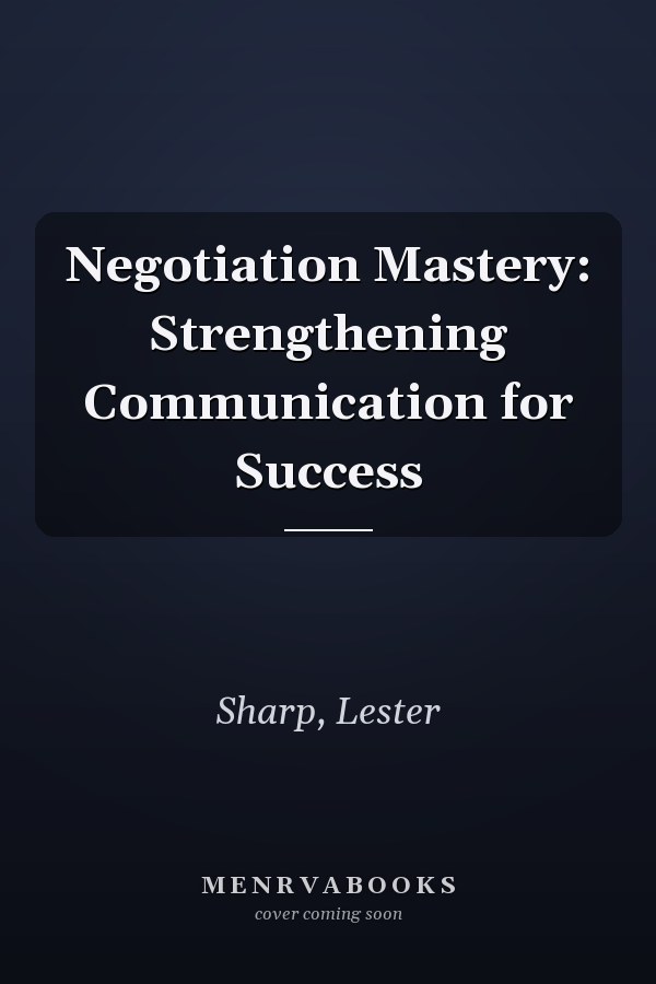 Negotiation Mastery: Strengthening Communication for Success