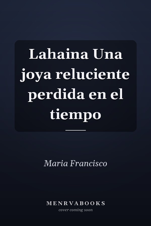 Lahaina Una joya reluciente perdida en el tiempo