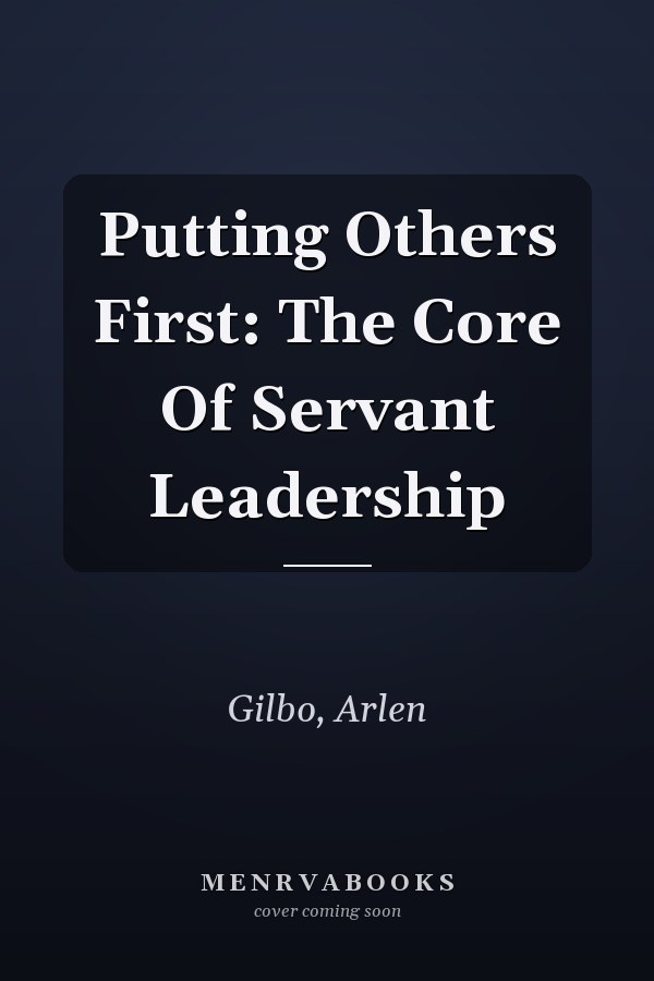 Putting Others First: The Core Of Servant Leadership
