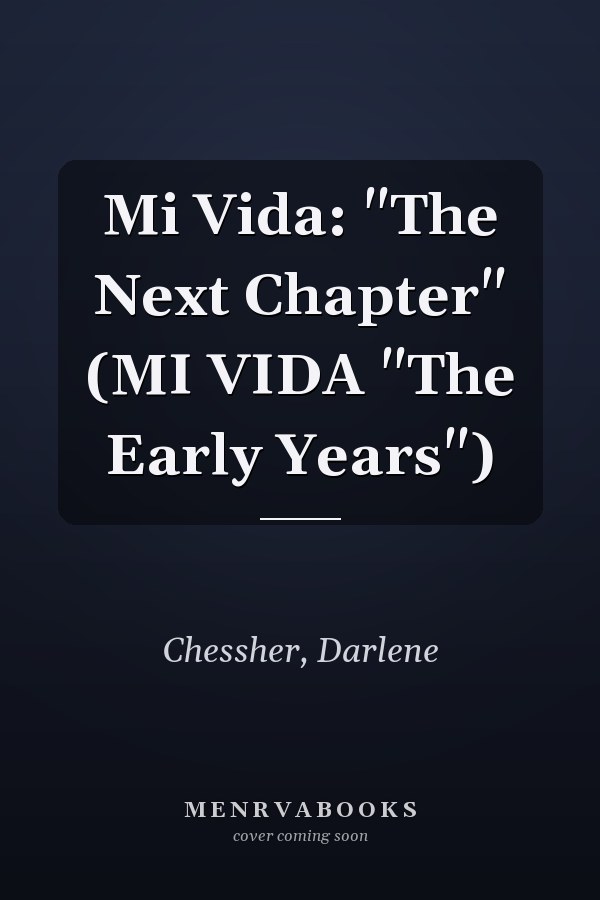 Mi Vida: "The Next Chapter" (MI VIDA "The Early Years")