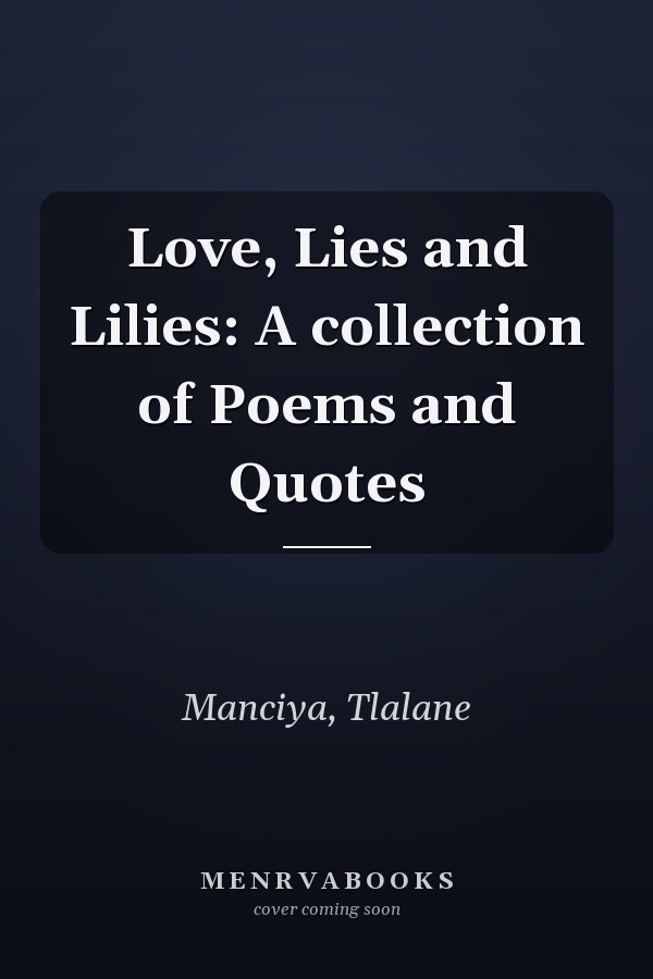 Love, Lies and Lilies: A collection of Poems and Quotes