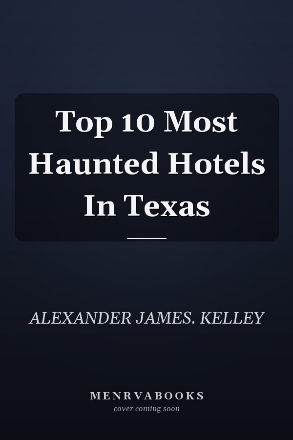 Top 10 Most Haunted Hotels In Texas