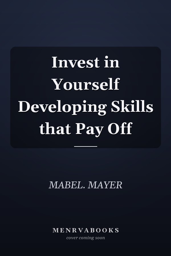Invest in Yourself Developing Skills that Pay Off