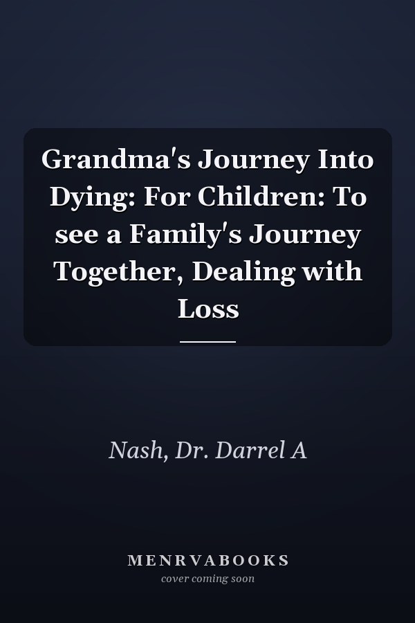 Grandma's Journey Into Dying: For Children: To see a Family's Journey Together, Dealing with Loss