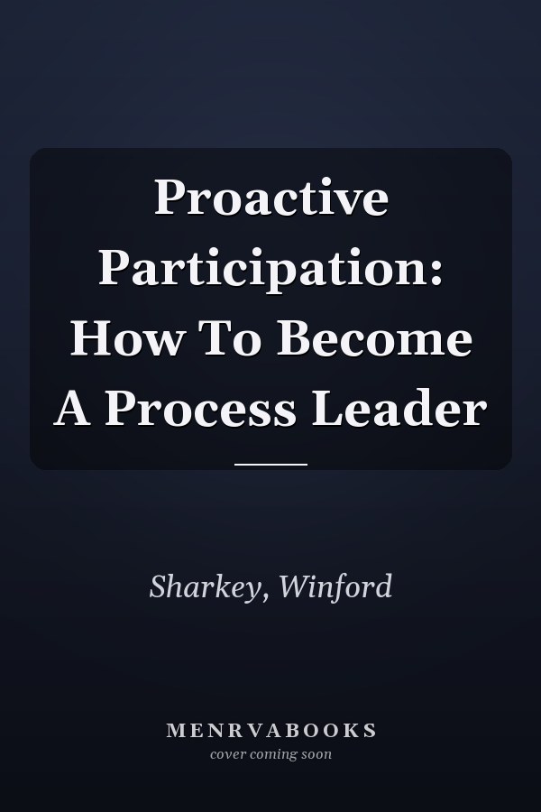 Proactive Participation: How To Become A Process Leader