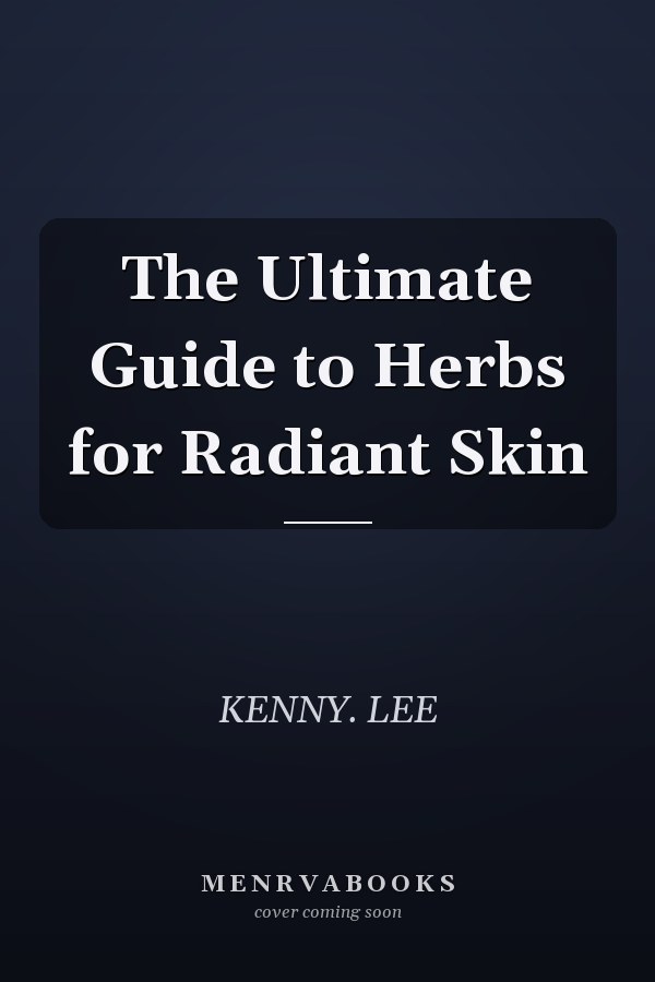 The Ultimate Guide to Herbs for Radiant Skin