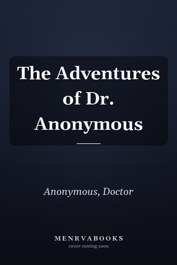 The Adventures of Dr. Anonymous