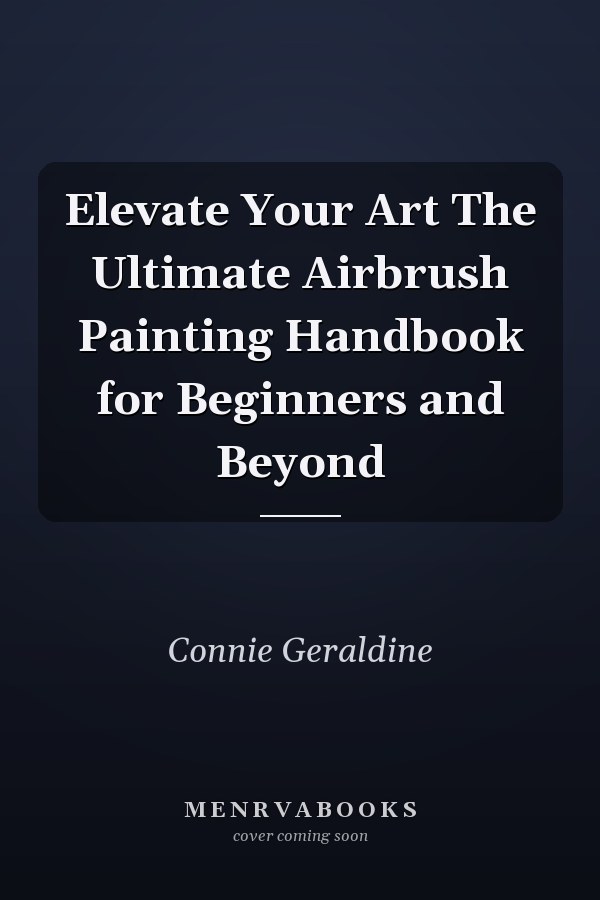 Elevate Your Art The Ultimate Airbrush Painting Handbook for Beginners and Beyond