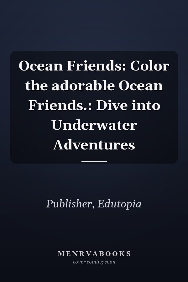 Ocean Friends: Color the adorable Ocean Friends.: Dive into Underwater Adventures