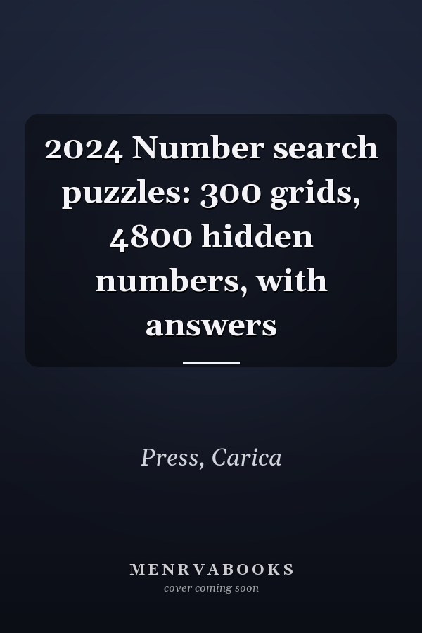 2024 Number search puzzles: 300 grids, 4800 hidden numbers, with answers