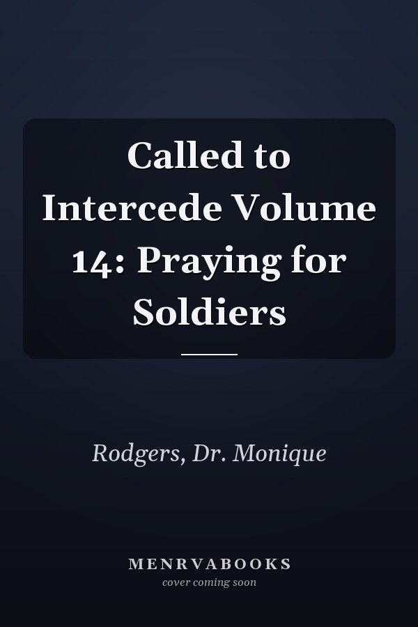 Called to Intercede Volume 14: Praying for Soldiers