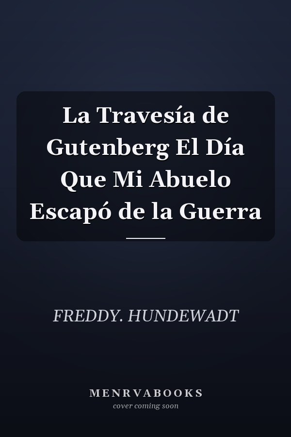 La Travesía de Gutenberg El Día Que Mi Abuelo Escapó de la Guerra