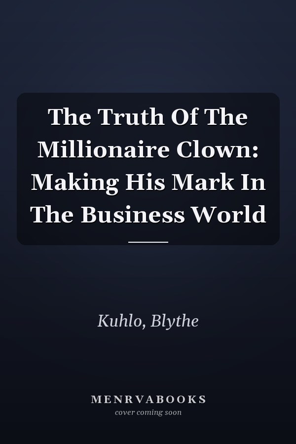 The Truth Of The Millionaire Clown: Making His Mark In The Business World