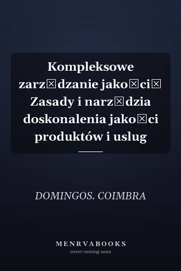 Kompleksowe zarządzanie jakością Zasady i narzędzia doskonalenia jakości produktów i uslug