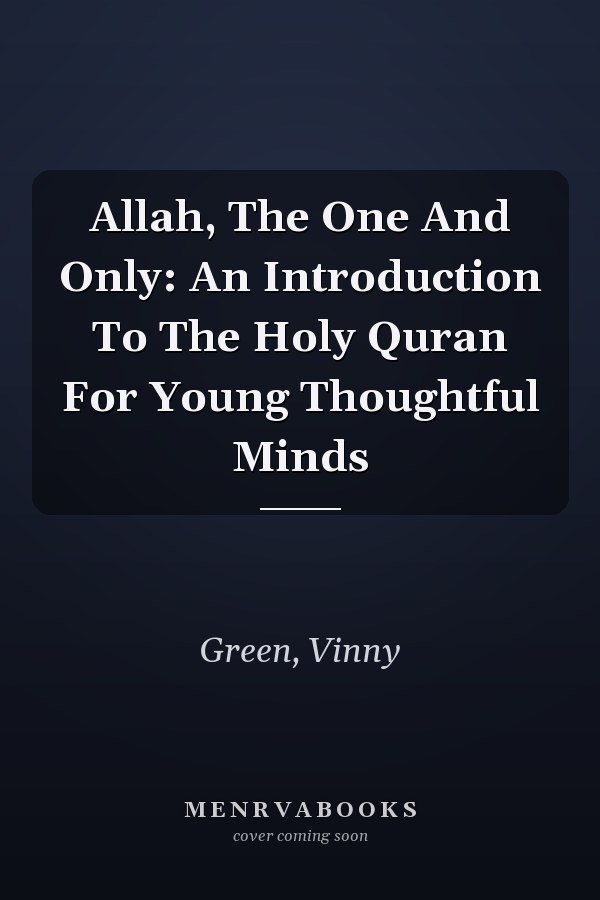 Allah, The One And Only: An Introduction To The Holy Quran For Young Thoughtful Minds