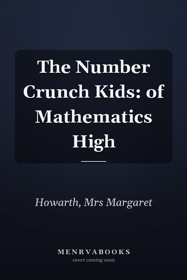 The Number Crunch Kids: of Mathematics High