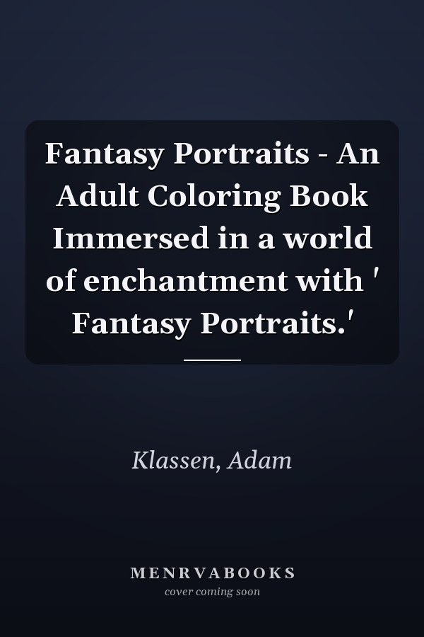 Fantasy Portraits - An Adult Coloring Book Immersed in a world of enchantment with ' Fantasy Portraits.'
