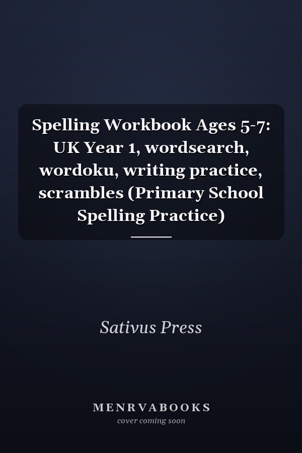 Spelling Workbook Ages 5-7: UK Year 1, wordsearch, wordoku, writing practice, scrambles (Primary School Spelling Practice)