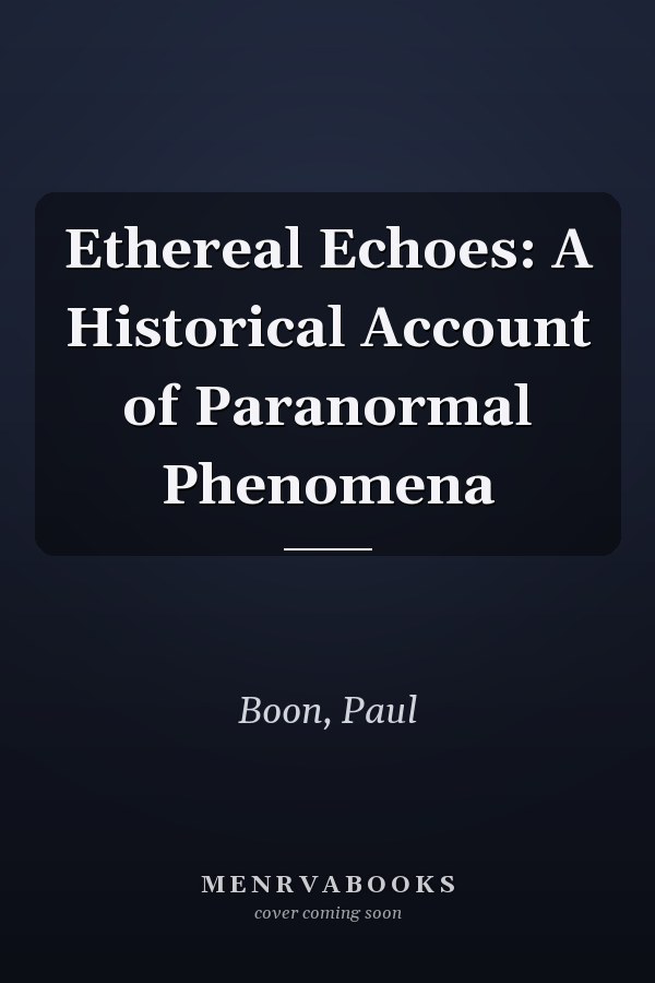Ethereal Echoes: A Historical Account of Paranormal Phenomena