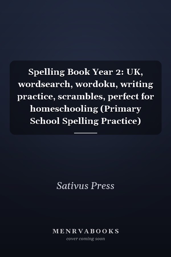 Spelling Book Year 2: UK, wordsearch, wordoku, writing practice, scrambles, perfect for homeschooling (Primary School Spelling Practice)