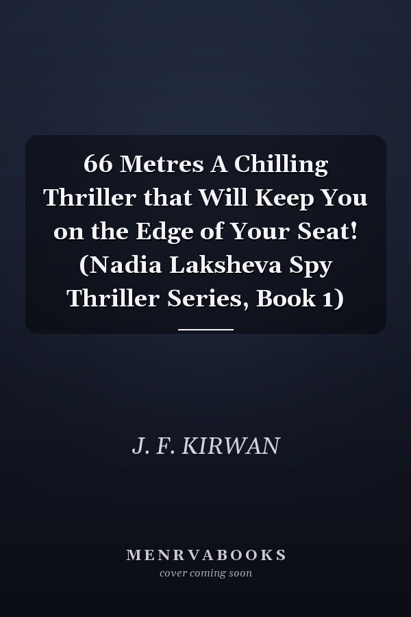 66 Metres A Chilling Thriller that Will Keep You on the Edge of Your Seat! (Nadia Laksheva Spy Thriller Series, Book 1)