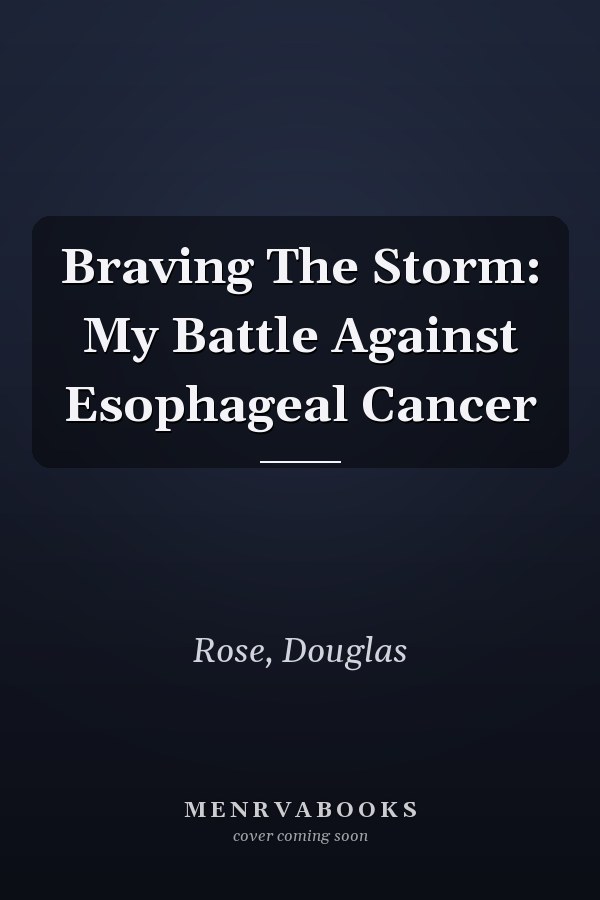 Braving The Storm: My Battle Against Esophageal Cancer