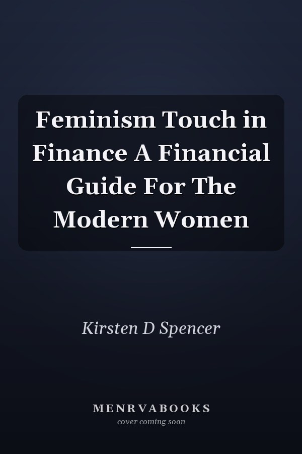 Feminism Touch in Finance A Financial Guide For The Modern Women