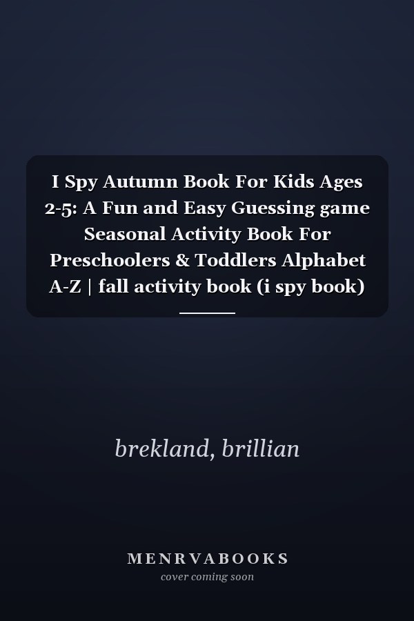 I Spy Autumn Book For Kids Ages 2-5: A Fun and Easy Guessing game Seasonal Activity Book For Preschoolers & Toddlers Alphabet A-Z | fall activity book (i spy book)