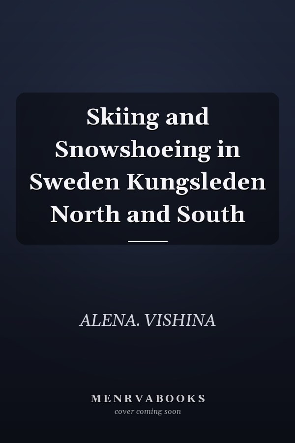 Skiing and Snowshoeing in Sweden Kungsleden North and South