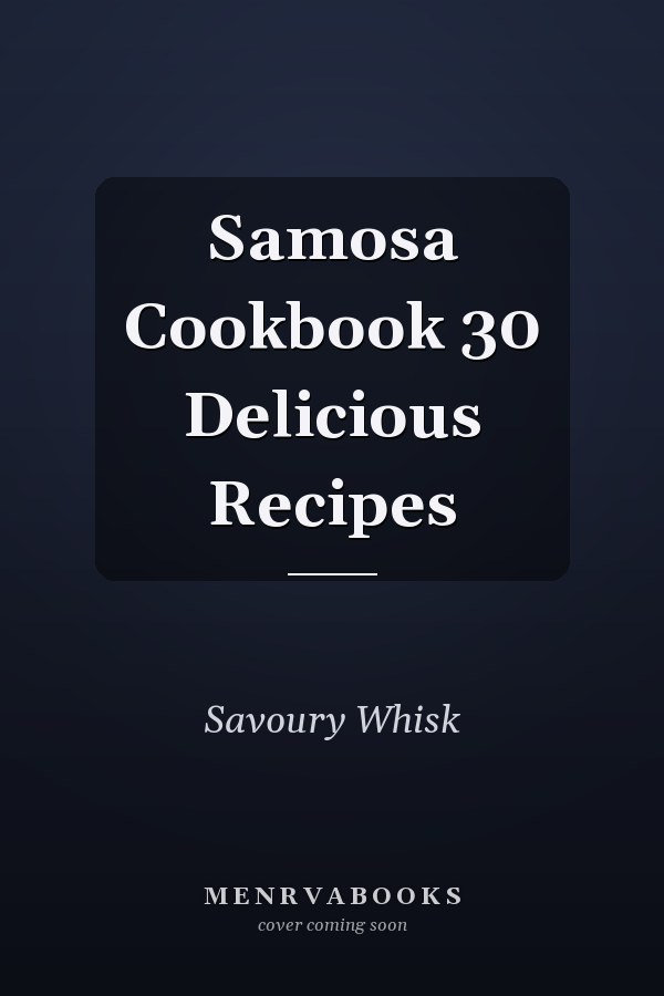 Samosa Cookbook 30 Delicious Recipes