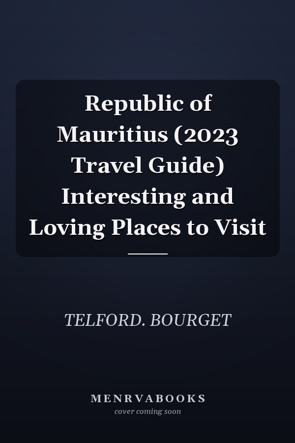 Republic of Mauritius (2023 Travel Guide) Interesting and Loving Places to Visit