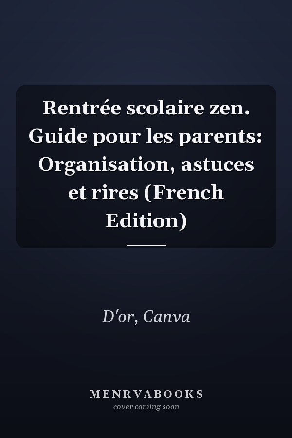 Rentrée scolaire zen. Guide pour les parents: Organisation, astuces et rires (French Edition)
