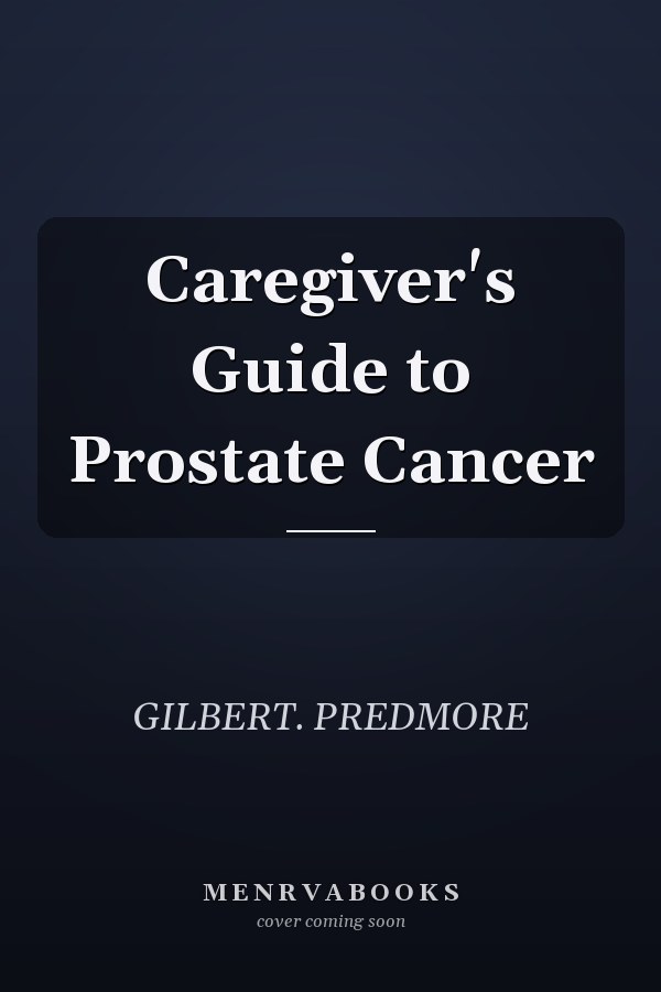 Caregiver's Guide to Prostate Cancer