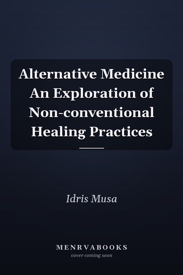 Alternative Medicine An Exploration of Non-conventional Healing Practices