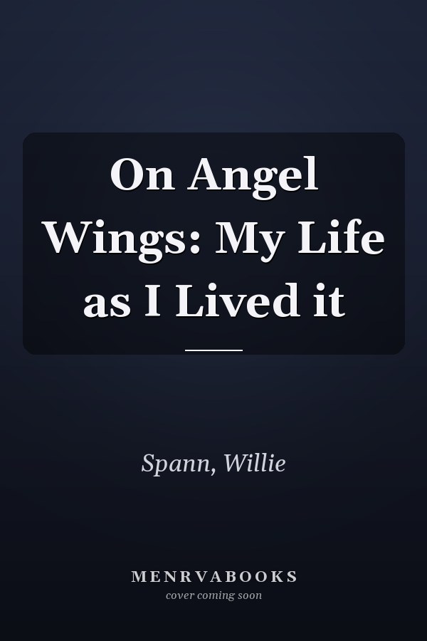On Angel Wings: My Life as I Lived it