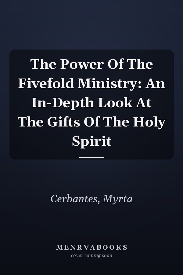 The Power Of The Fivefold Ministry: An In-Depth Look At The Gifts Of The Holy Spirit