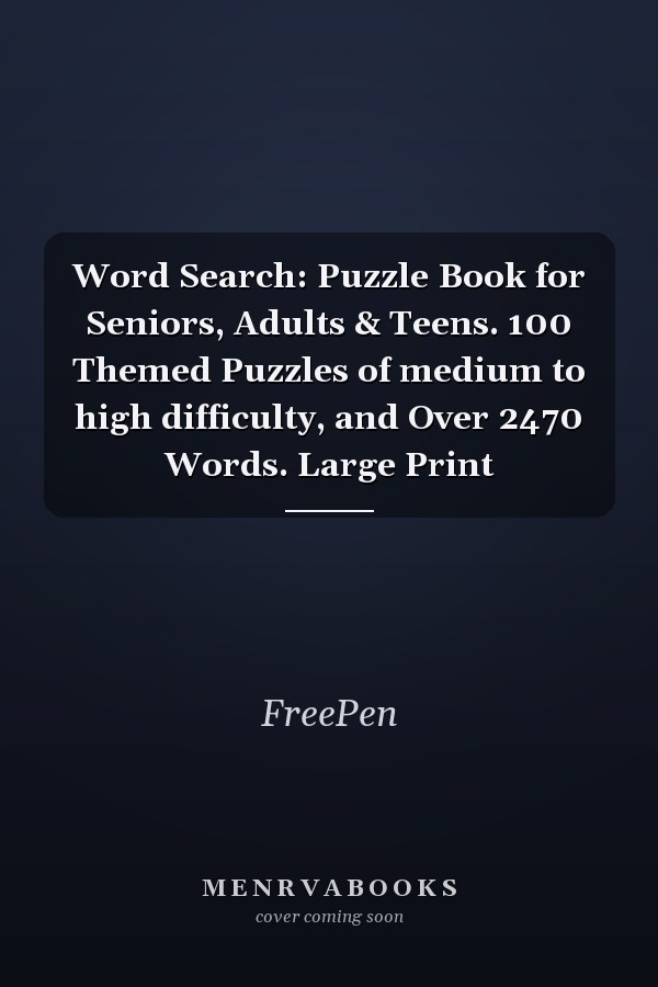 Word Search: Puzzle Book for Seniors, Adults & Teens. 100 Themed Puzzles of medium to high difficulty, and Over 2470 Words. Large Print