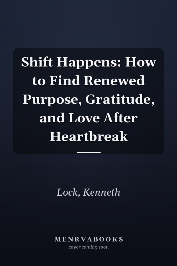 Shift Happens: How to Find Renewed Purpose, Gratitude, and Love After Heartbreak