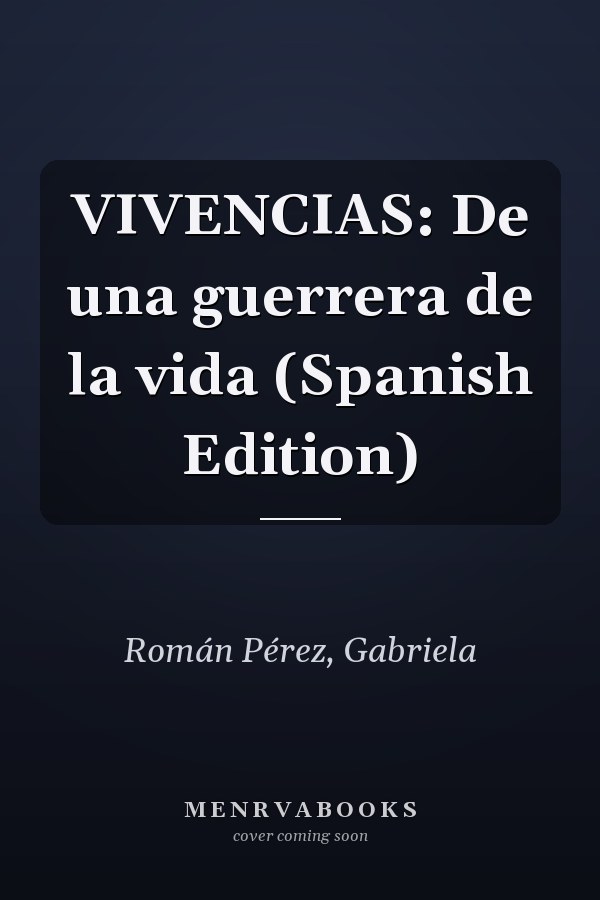 VIVENCIAS: De una guerrera de la vida (Spanish Edition)