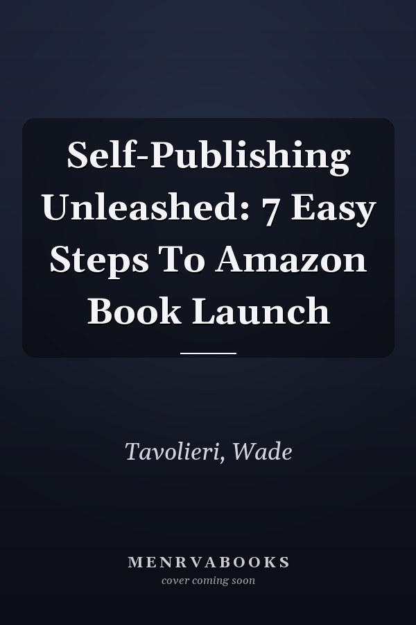 Self-Publishing Unleashed: 7 Easy Steps To Amazon Book Launch