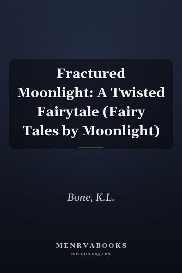 Fractured Moonlight: A Twisted Fairytale (Fairy Tales by Moonlight)
