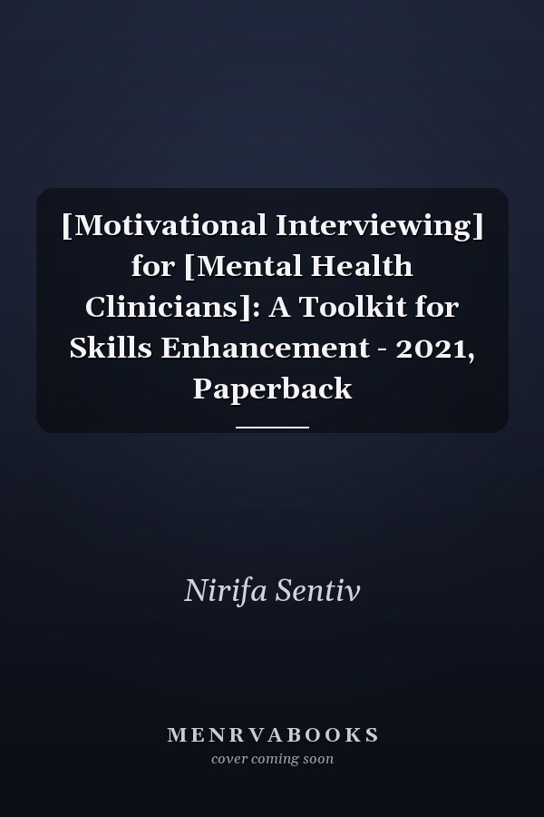 [Motivational Interviewing] for [Mental Health Clinicians]: A Toolkit for Skills Enhancement - 2021, Paperback