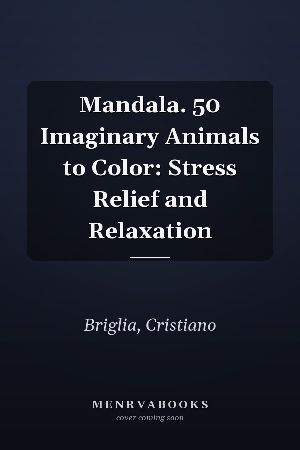 Mandala. 50 Imaginary Animals to Color: Stress Relief and Relaxation