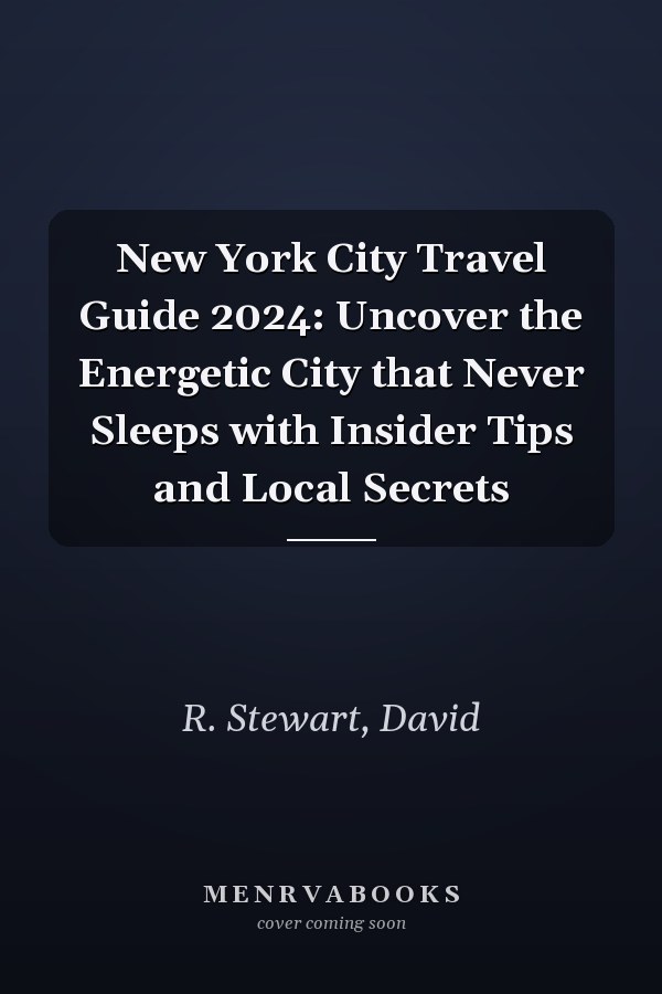 New York City Travel Guide 2024: Uncover the Energetic City that Never Sleeps with Insider Tips and Local Secrets