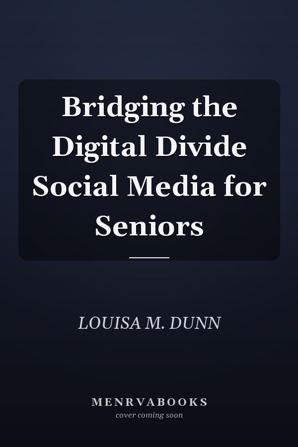 Bridging the Digital Divide Social Media for Seniors