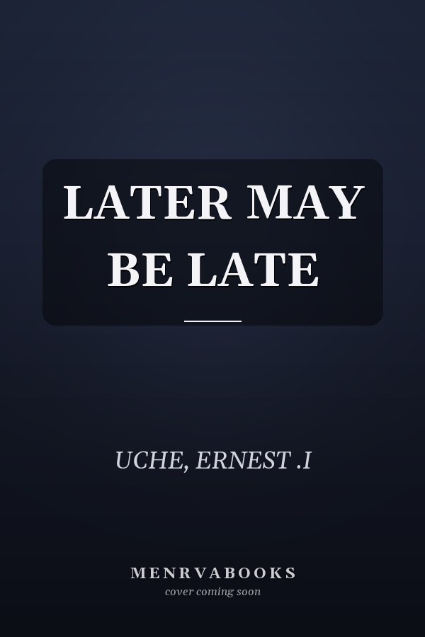 LATER MAY BE LATE