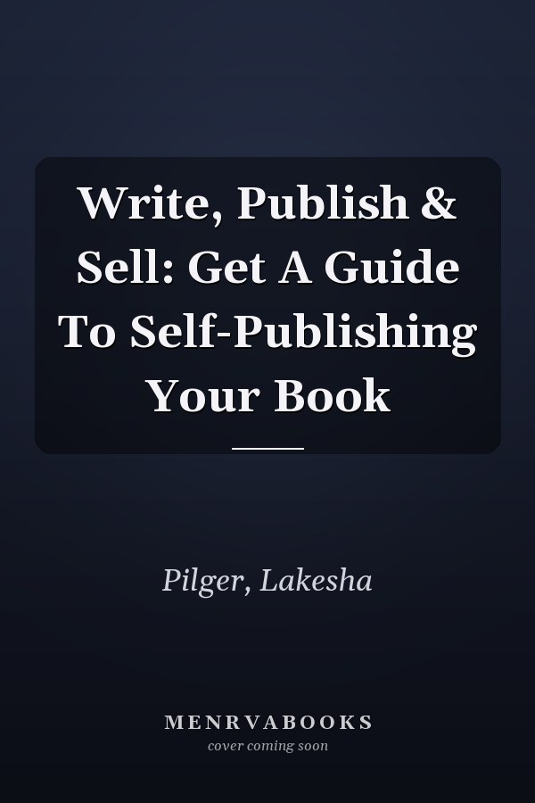 Write, Publish & Sell: Get A Guide To Self-Publishing Your Book