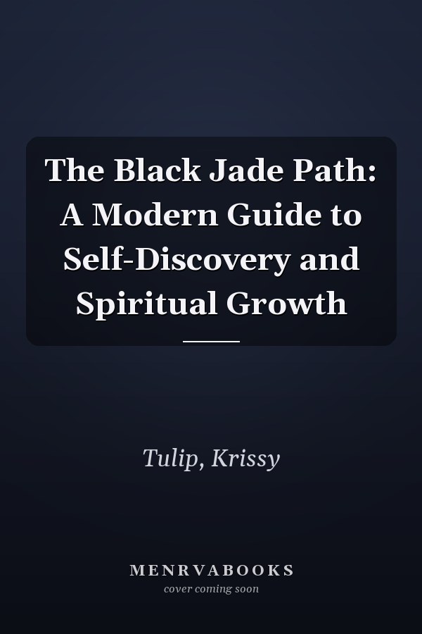The Black Jade Path: A Modern Guide to Self-Discovery and Spiritual Growth