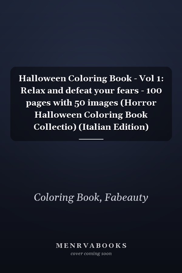 Halloween Coloring Book - Vol 1: Relax and defeat your fears - 100 pages with 50 images (Horror Halloween Coloring Book Collectio) (Italian Edition)